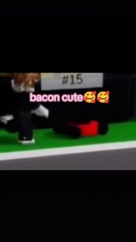 Bacon cute🥰🥰