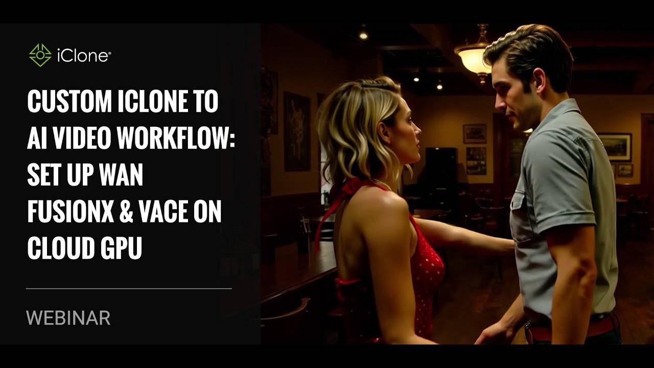 [Вебинар] Кастомный пайплайн iClone → AI-видео: WAN FusionX & VACE на облачном GPU