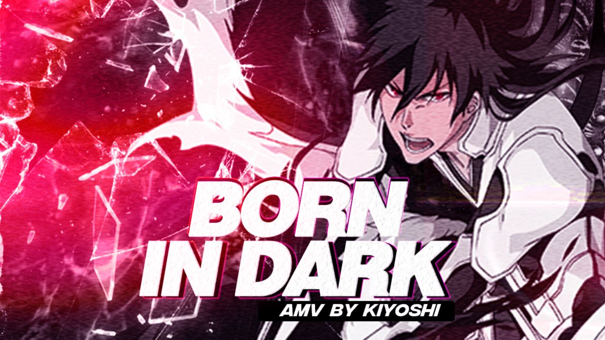 [Bleach AMV] - Born in Dark