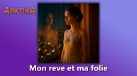 ARKTIKA – Mon rêve et ma folie (Official Music, 2025)