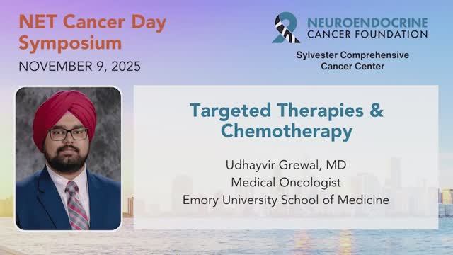 4. Targeted Therapies & Chemotherapy • Dr. Udhayvir Grewal • 2025 NET Cancer Day Symposium