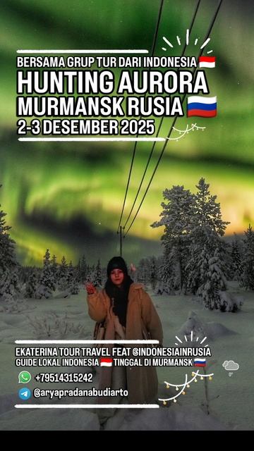 ARYA PRADANA BUDIARTO EKATERINA TOUR TRAVEL LOCAL GUIDE INDONESIA 🇮🇩 IN MURMANSK RUSSIA 🪆 AURORA