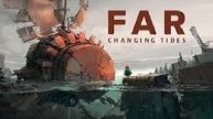 Far: Changing Tides-Первый взгляд