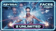 2 UNLIMITED - Faces (ABYSSAi RMX)