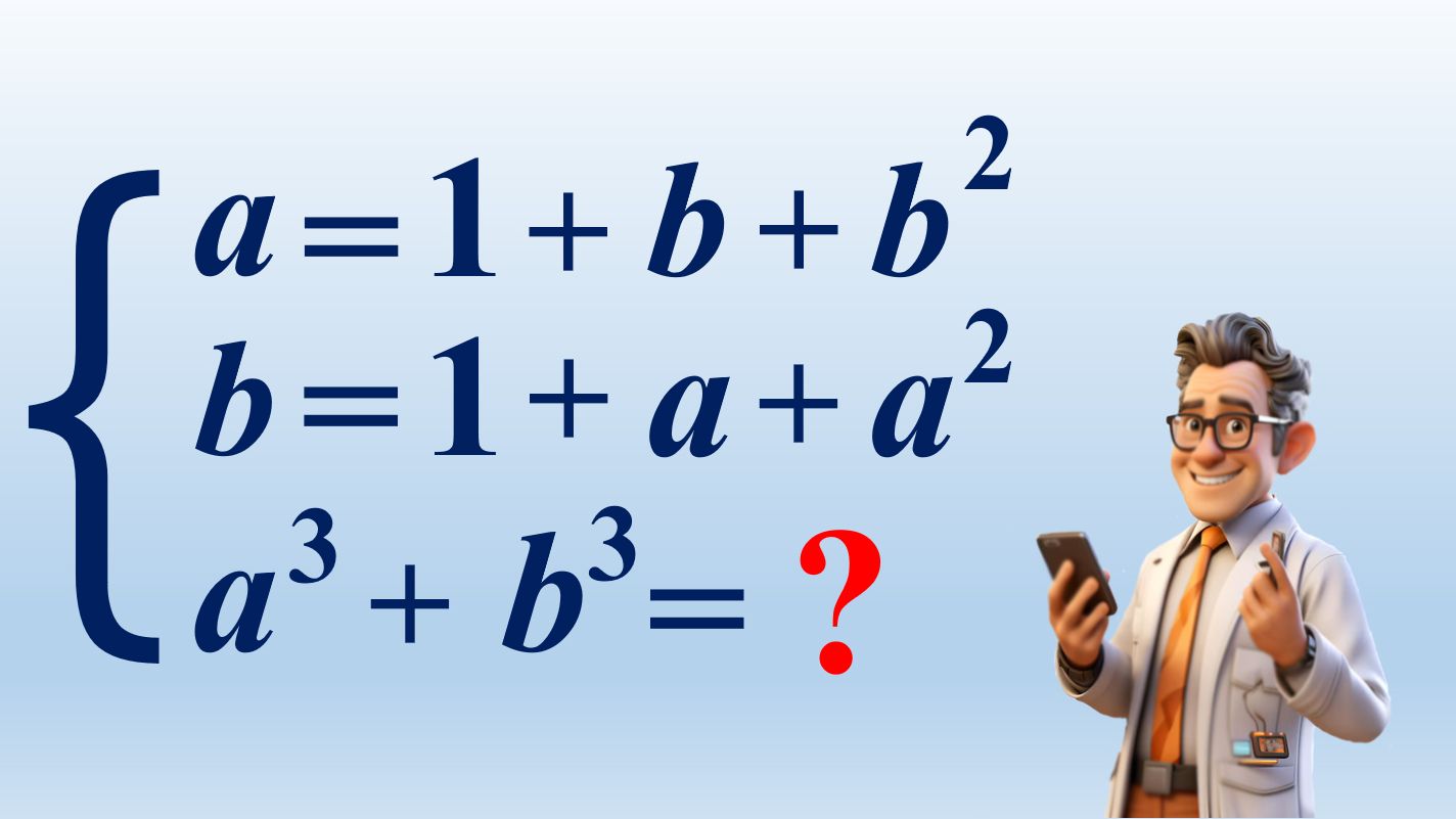 Алгебра. Система уравнений. ɑ=1+b+b² и b=1+ɑ+ɑ². Найти ɑ³ + b³ = ʔ