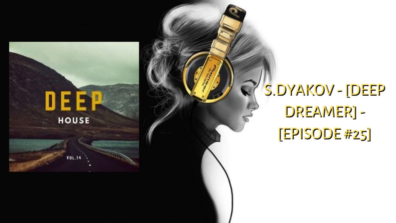 S.Dyakov - [Deep Dreamer] - [episode #25]