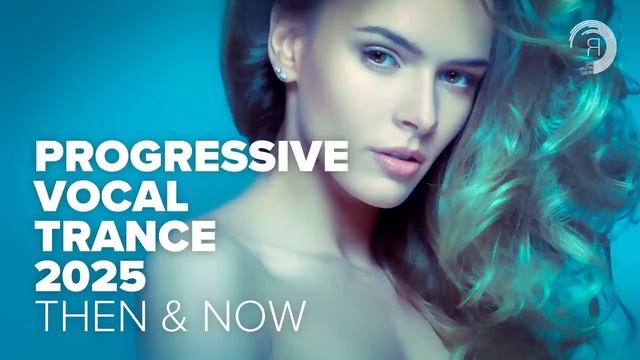 PROGRESSIVE VOCAL TRANCE 2025 - THEN & NOW