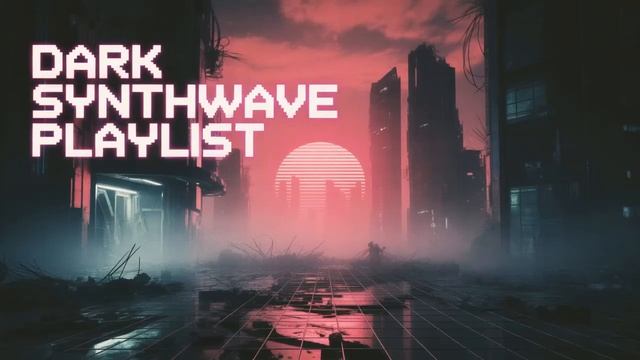 Dark Synthwave Playlist for a Post-Apocalyptic Night 1 Hour Mix