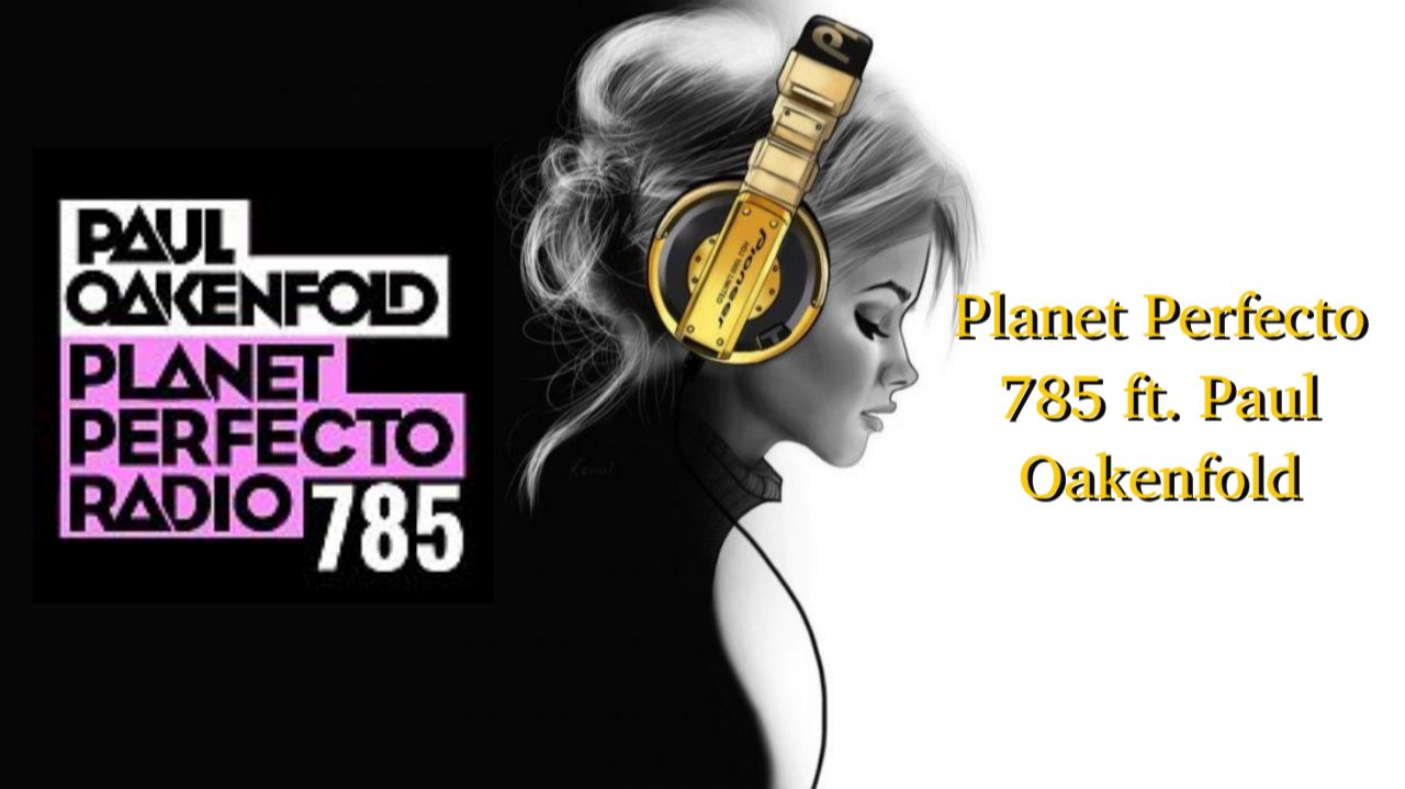 Planet Perfecto 785 ft. Paul Oakenfold