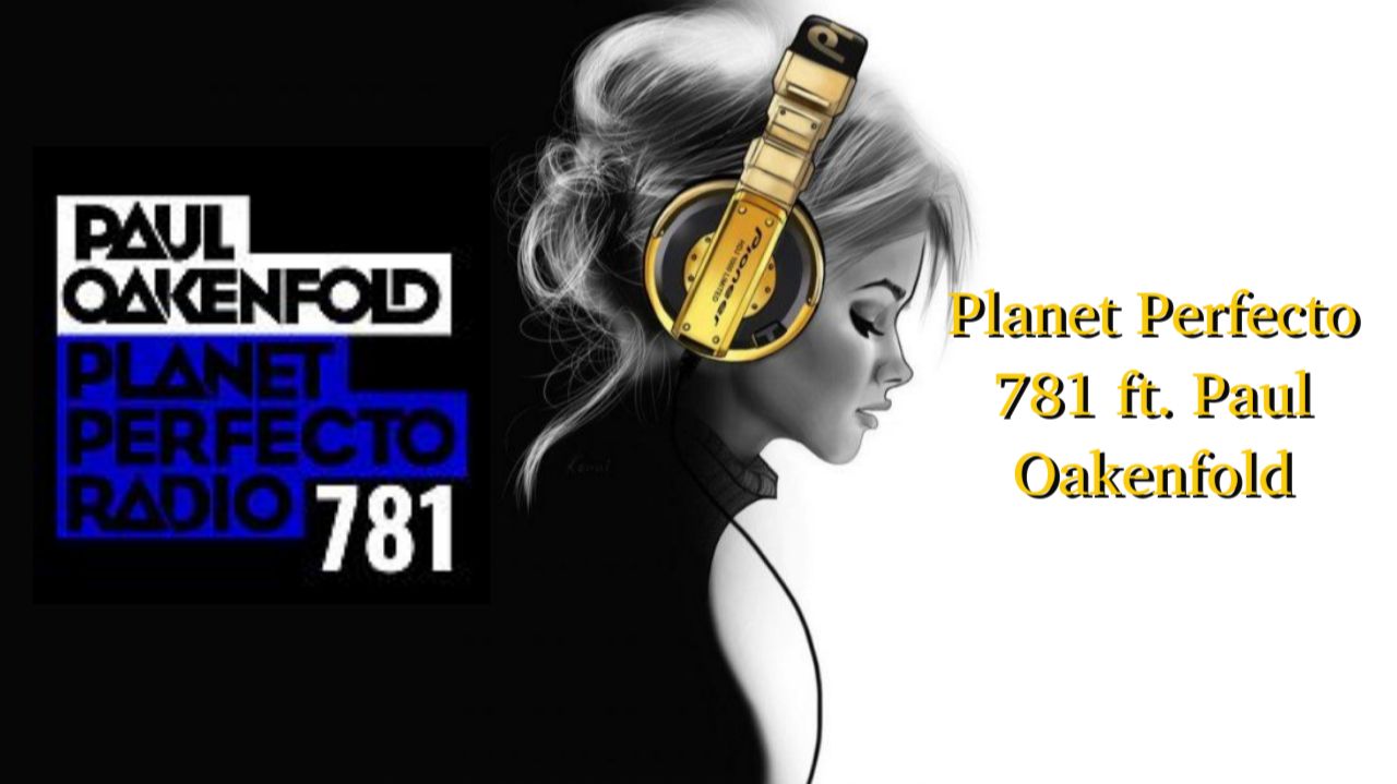 Planet Perfecto 781 ft. Paul Oakenfold