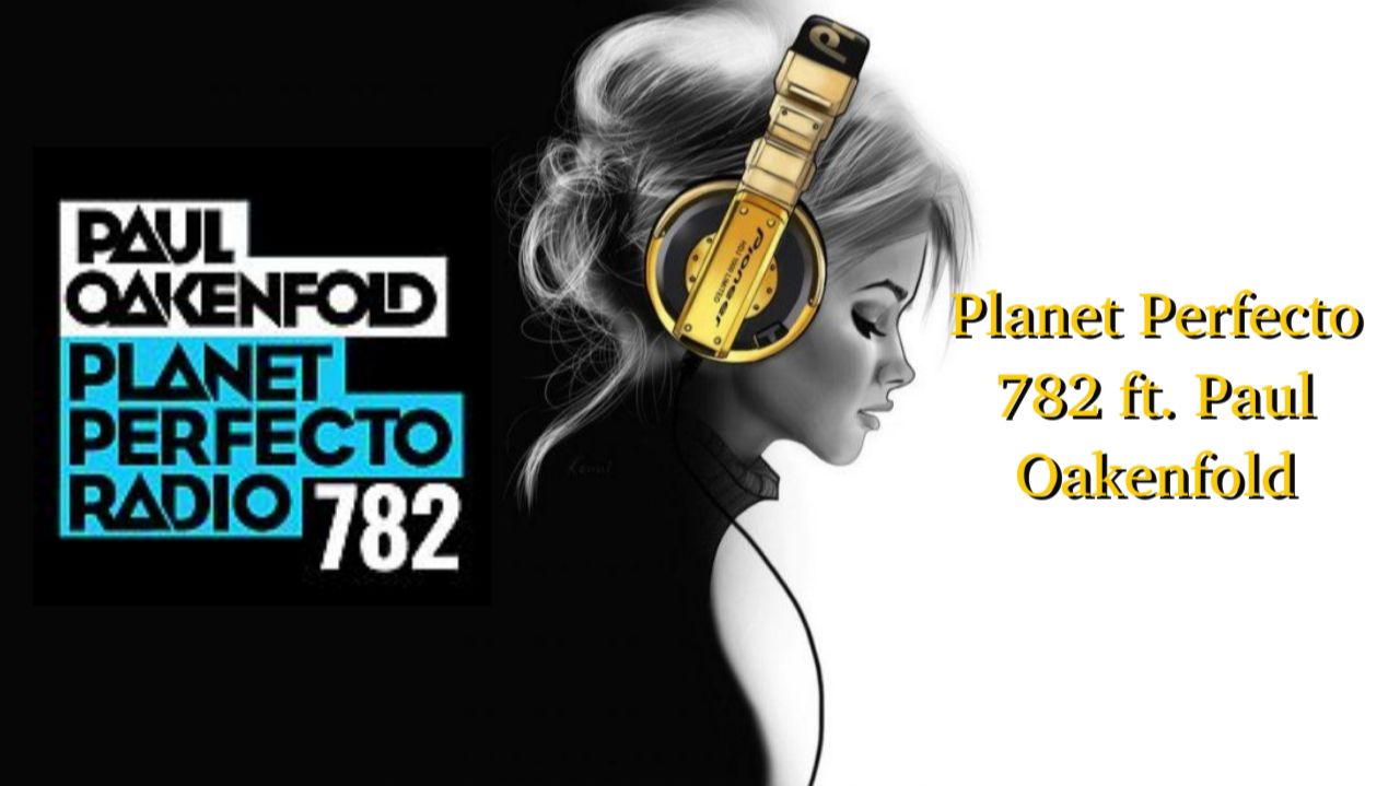Planet Perfecto 782 ft. Paul Oakenfold