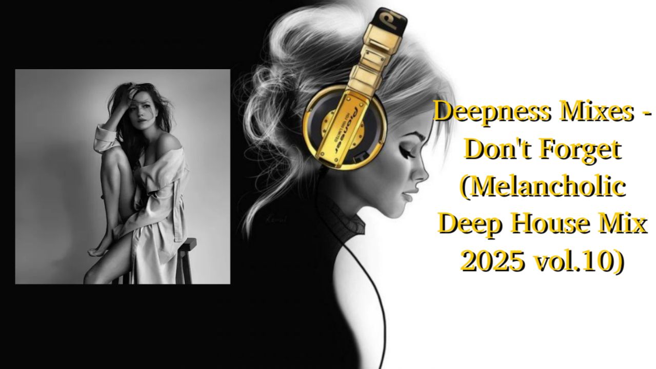 Deepness Mixes - Don't Forget (Melancholic Deep House Mix 2025 vol.10)