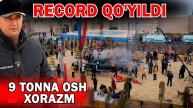 RECORD QO'YILDI. 9 TONNA OSH XORAZMDA