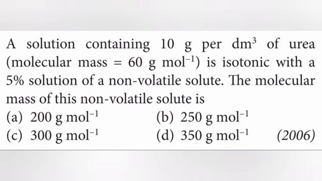 A Solution Containing 10 G Per Dm3 Of Urea(molecular Mass = 60 G/mol) Is Isotonic With A 5% Solutio