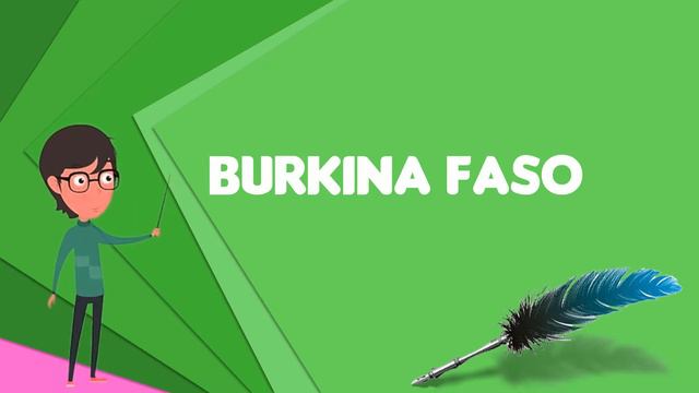 What is Burkina Faso? Explain Burkina Faso, Define Burkina Faso, Meaning of Burkina Faso