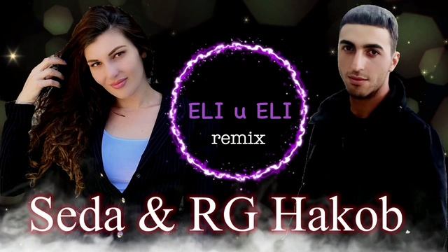 RG Hakob ft Seda Hovhannisyan - Eli Eli official Remix