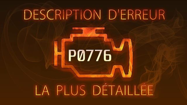 P0776 Description d'erreur la plus détaillée