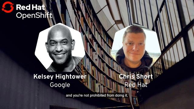 Short Talks: A Conversation with Kelsey Hightower - OpenShift Commons Briefing