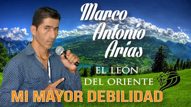 Marco Antonio Arias "El León del Oriente" - Mi Mayor Debilidad (Video Fotos)