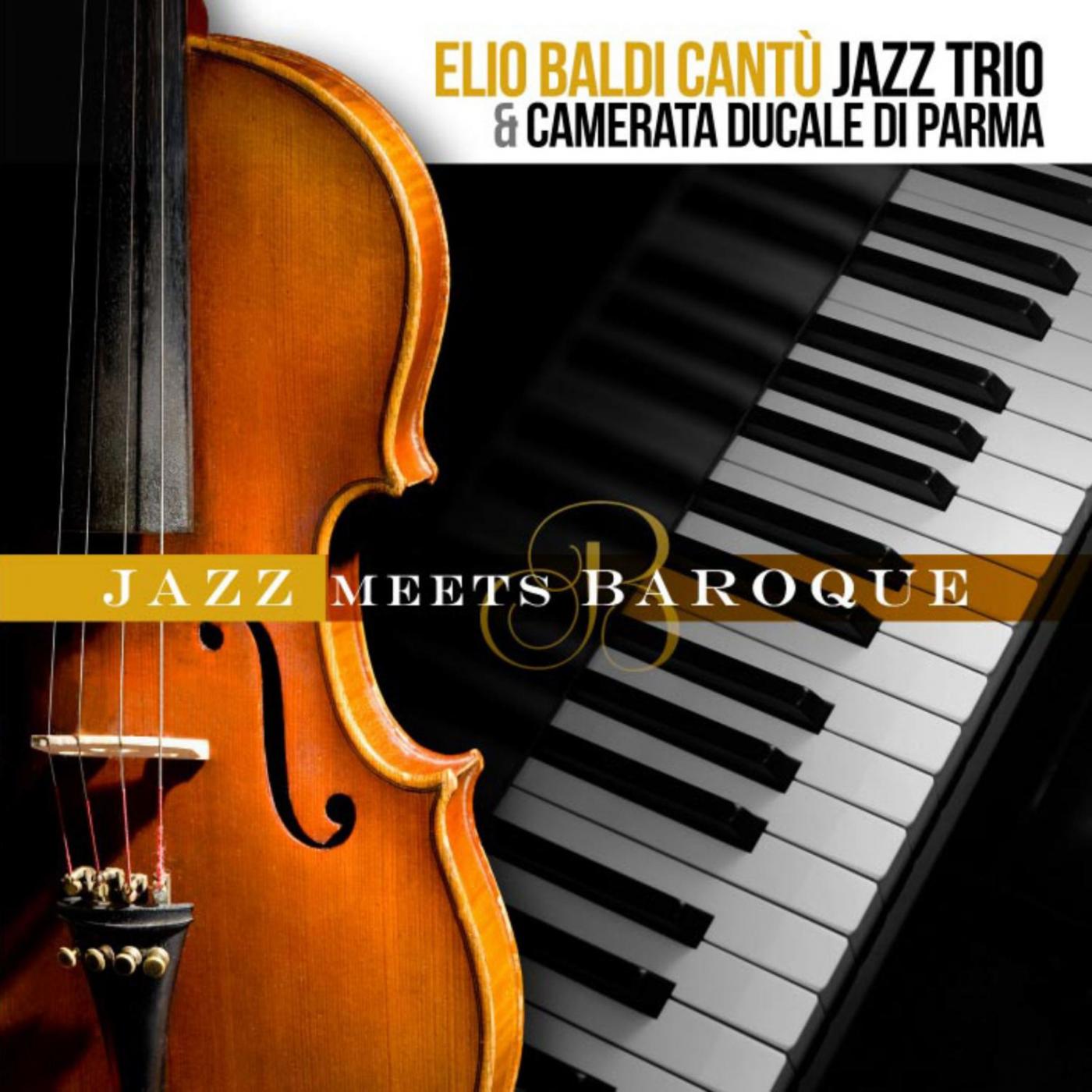 Elio Baldi Cantù Jazz Trio & Camerata Ducale di Parma - Jazz Meets Baroque