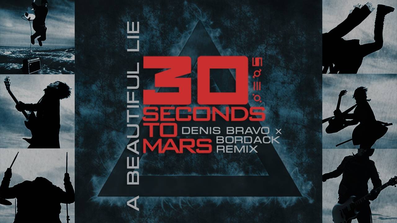 Thirty Seconds To Mars - A Beautiful Lie (Denis Bravo x Bordack Remix)