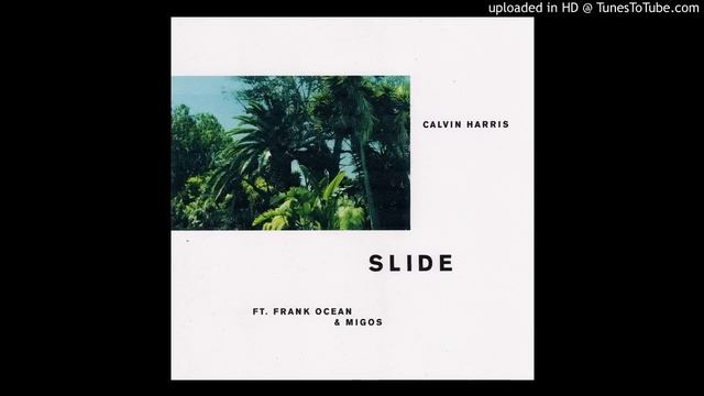 Calvin Harris  - Slide (feat. Frank Ocean and 2 out of the 3 Migos)