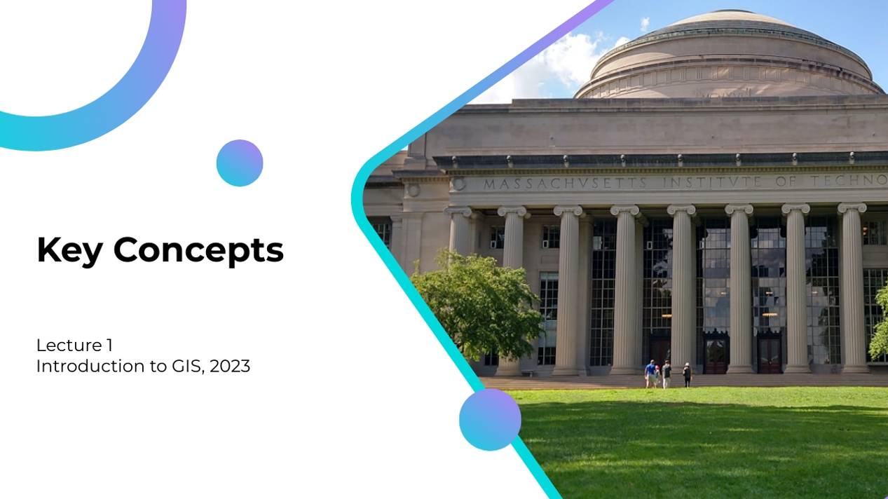 Lecture 1 - Key Concepts - Introduction to GIS, MIT 2023