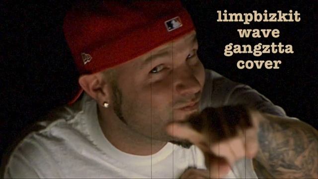 Limp Bizkit - Wave (Gangztta Cover)