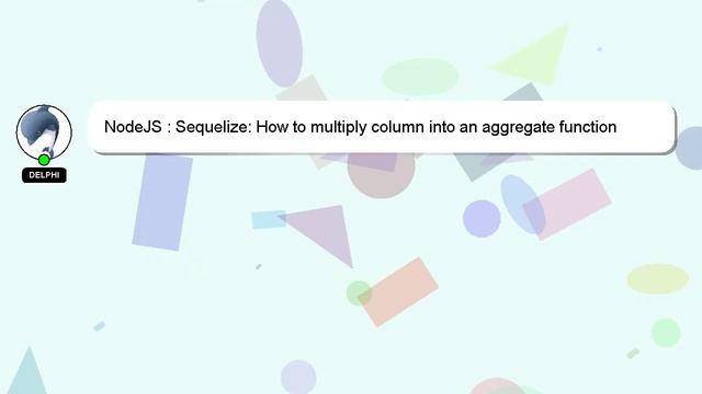 NodeJS : Sequelize: How to multiply column into an aggregate function