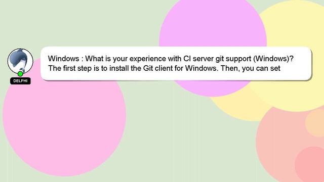 Windows : What is your experience with CI server git support (Windows)?