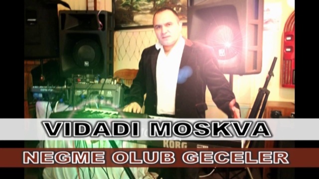 VIDADI MOSKVA NEGME OLUB GECELER