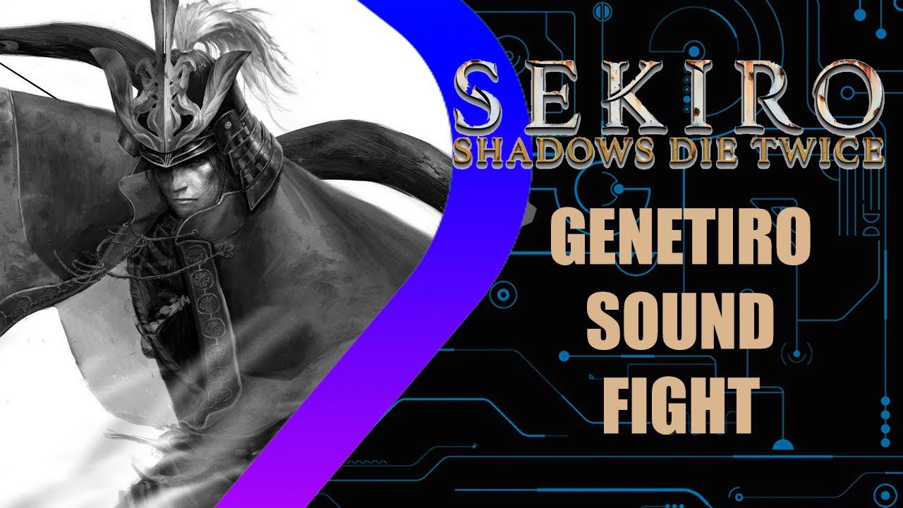 Sekiro: Shadows Die Twice - Genetiro Sound Fight