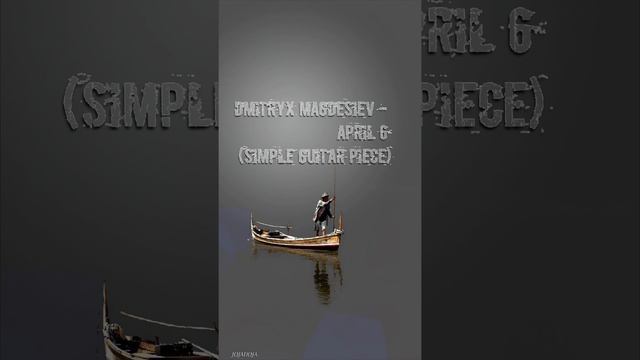 Dmitryx Magdesiev - April 6 (simple guitar piece)