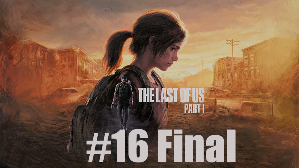 The Last Of Us Pat 16 Final