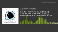 Ep. 33 - Pam Chin on authoring articles, the American Cichlid Association, and traveling to Africa