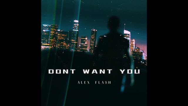 ALEX FLASH - Dont want you (Video official)