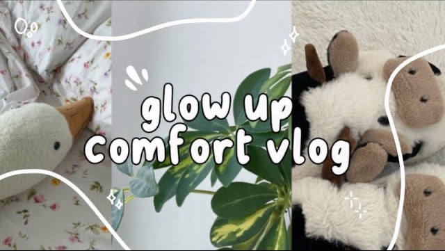 glow up // comfort vlog