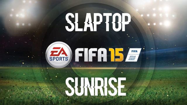 Slaptop - Sunrise (FIFA 15 Soundtrack)