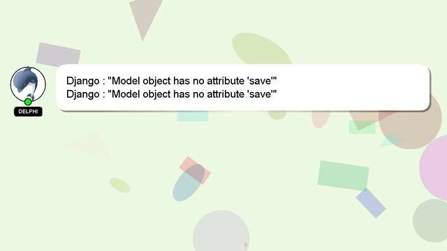 Django : Model object has no attribute save