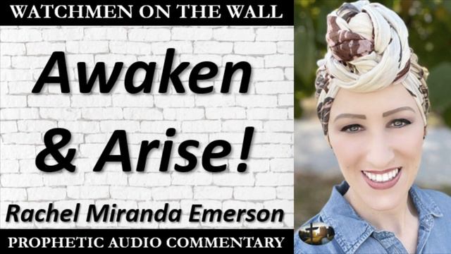 “Awaken & Arise! ” – Powerful Prophetic Encouragement from Rachel Miranda Emerson