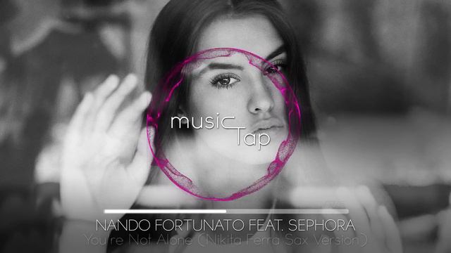 Nando Fortunato ft. Sephora - You're Not Alone (Nikita Ferra Sax Version)