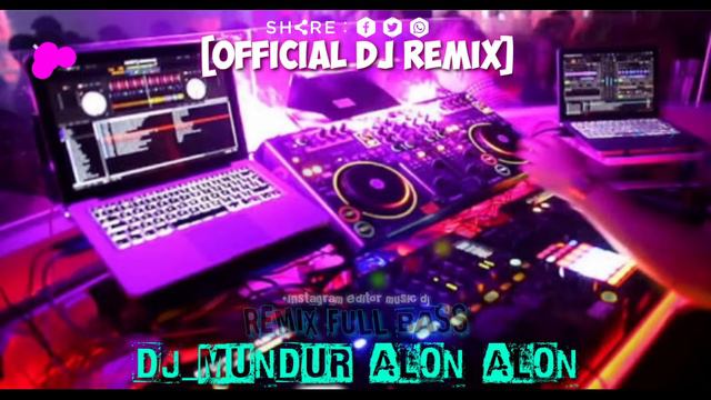 DJ MUNDUR ALON-ALON OFFICIAL DJ REMIX  YG LAGI VIRAL DI TIK TOK GUYSS