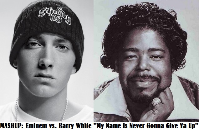 MASHUP: Eminem vs. Barry White "My Name Is Never Gonna Give Ya Up"