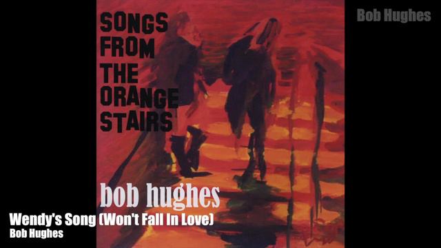 Bob Hughes - Wendy's Song (Won't Fall In Love)