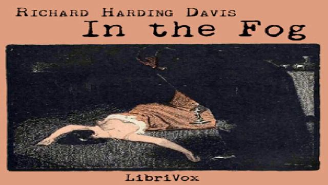 In the Fog | Richard Harding Davis | Detective Fiction, General Fiction | English | 1/2