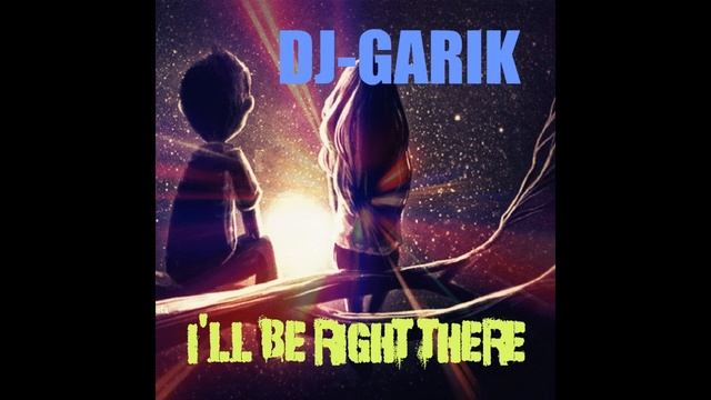 ⭐️DJ-GARIK-I'LL BE RIGHT THERE⭐️