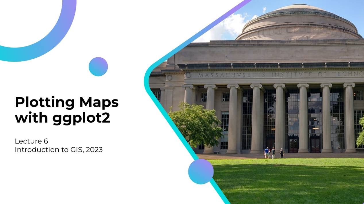 Lecture 6 (Final) - Plotting Maps with ggplot2 - Introduction to GIS, MIT 2023