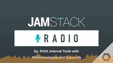 JAMstack Radio - Ep. #104, Internal Tools with Nikhil Nandagopal of Appsmith