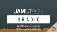 JAMstack Radio - Ep. #104, Internal Tools with Nikhil Nandagopal of Appsmith