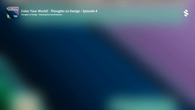 Color Your World! - Thoughts On Design - Episode 4